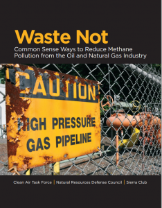 Waste Not: Common Sense Ways to Reduce Methane Pollution from the Oil and Natural Gas Industry