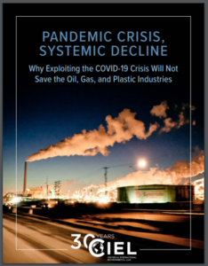 PANDEMIC CRISIS, SYSTEMIC DECLINE: Why Exploiting the COVID-19 Crisis Will Not Save the Oil, Gas, and Plastic Industries