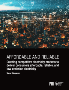 Affordable and Reliable: Creating Competitive Electricity Markets to Deliver Consumers Affordable, Reliable, and Low-Emission Electricity