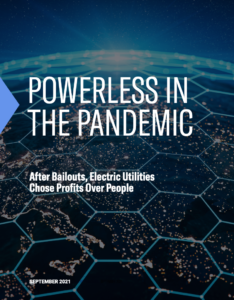 Powerless in the Pandemic: After Bailouts, Electric Utilities Chose Profits Over People