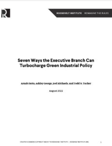 Seven Ways the Executive Branch Can Turbocharge Green Industrial Policy
