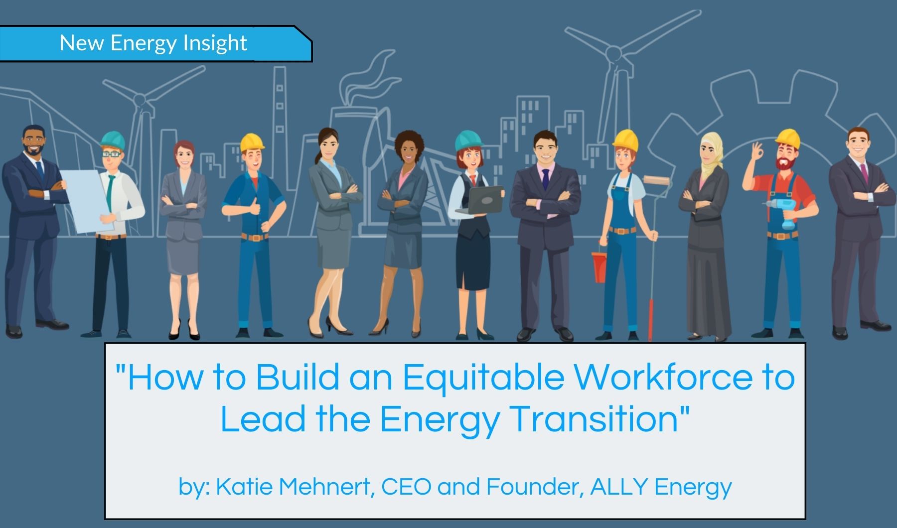 How to Build an Equitable Workforce to Lead the Energy Transition