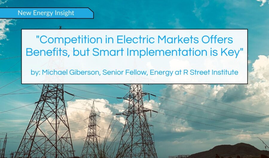 Competition in Electric Markets Offers Benefits, but Smart Implementation is Key